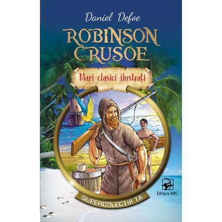 Robinson Crusoe Daniel Defoe Mari Clasici Ilustrati Emag Ro
