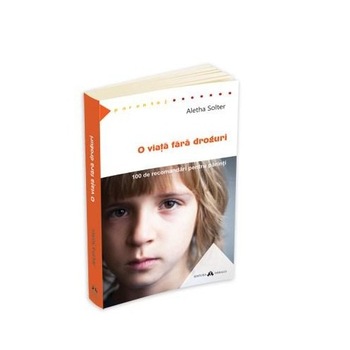 O viata fara Droguri - Aletha Solter O viata fara Droguri - Aletha Solter