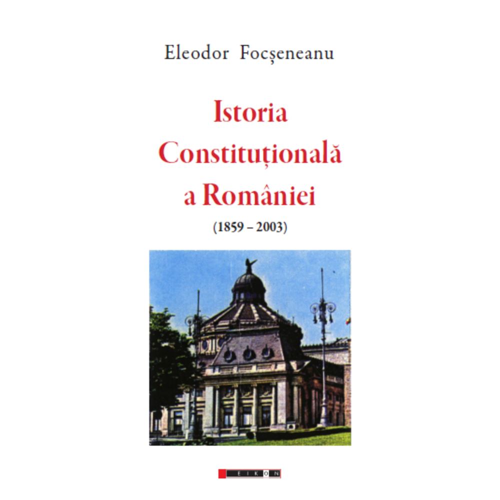 Istoria Constitutionala a Romaniei (1859-2003)
