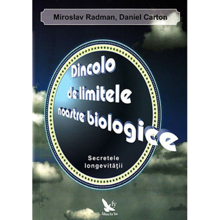 Dincolo de limitele noastre biologice. Secretele longevitatii - Miroslav Radman, Daniel Carton