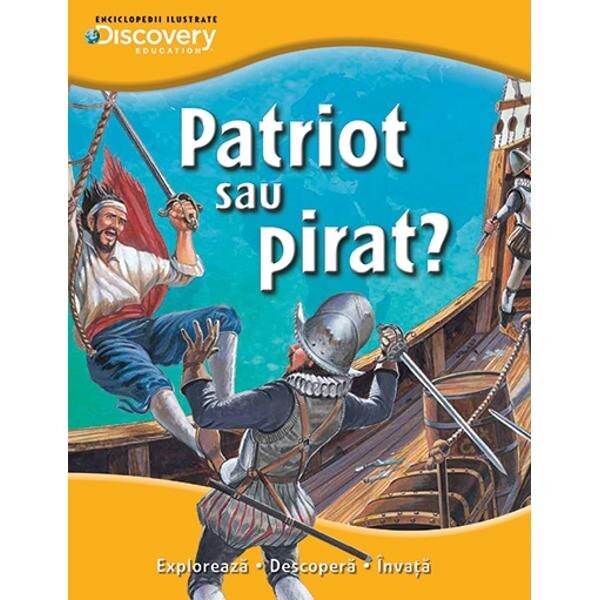 Patriot sau pirat? - Enciclopedii ilustrate Discovery