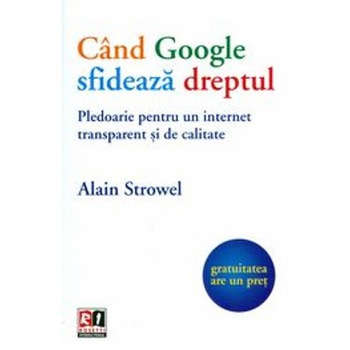 Cand google sfideaza dreptul - Alain Strowel Cand google sfideaza dreptul - Alain Strowel