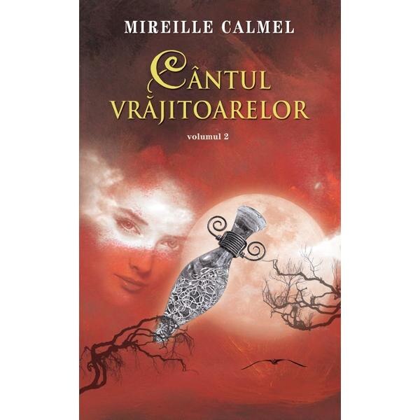 Cantul vrajitoarelor Vol. 2 - Mireille Calmel