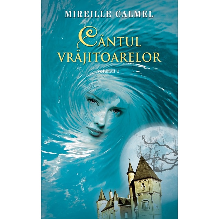 Cantul Vrajitoarelor Vol. 1 - Mireille Calmel
