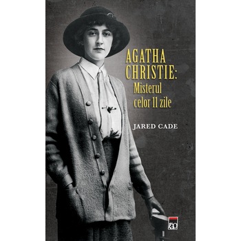 Agatha Christie: Misterul celor 11 zile - Jared Cade Agatha Christie: Misterul celor 11 zile - Jared Cade