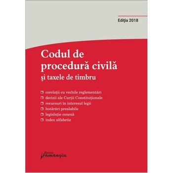 Codul de procedura civila si taxele de timbru - editie actualizata la 27 septembrie 2018 Codul de procedura civila si taxele de timbru - editie actualizata la 27 septembrie 2018