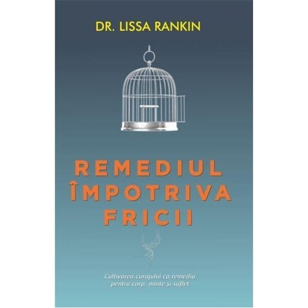 Remediul impotriva fricii - Lissa Rankin
