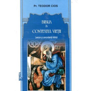 Biblia In Contextul Vietii - Pr. Teodor Cios Biblia In Contextul Vietii - Pr. Teodor Cios