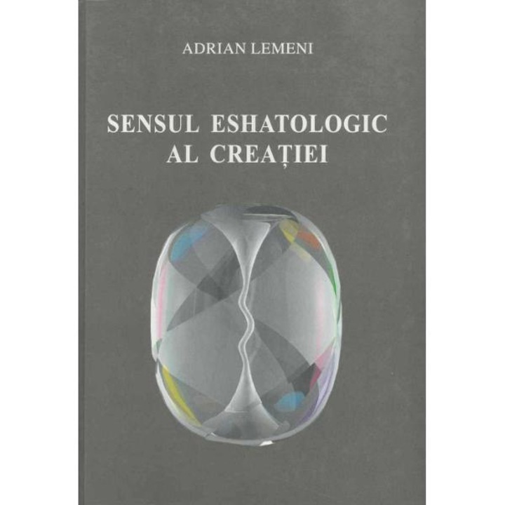 Sensul Eshatologic Al Creatiei - Adrian Lemeni
