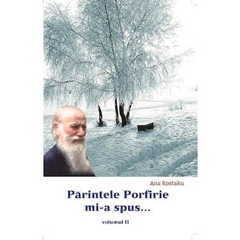Parintele Porfirie MI-A Spus... Vol.2 - Ana Kostaku Parintele Porfirie MI-A Spus... Vol.2 - Ana Kostaku