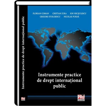Instrumente Practice De Drept International Public - Florian Coman, Cristian Jura, Ion Necsulescu, G Instrumente Practice De Drept International Public - Florian Coman, Cristian Jura, Ion Necsulescu, G
