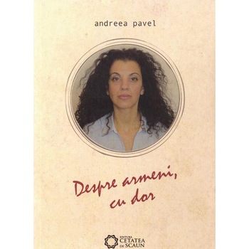 Despre armeni, cu dor - Andreea Pavel Despre armeni, cu dor - Andreea Pavel