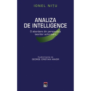 Analiza de Intelligence. O abordare din perspectiva teoriilor schimbarii - Ionel Nitu Analiza de Intelligence. O abordare din perspectiva teoriilor schimbarii - Ionel Nitu