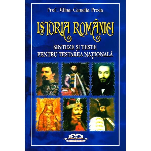 Istoria Romaniei - Sinteze si teste pentru Testarea Nationala-Prof. Alin-Camelia Preda