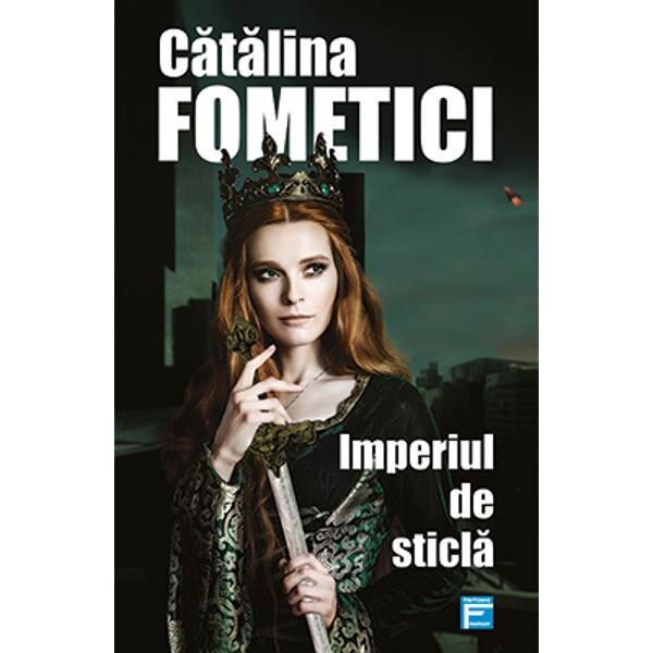 Imperiul de sticla - Catalina Fometici