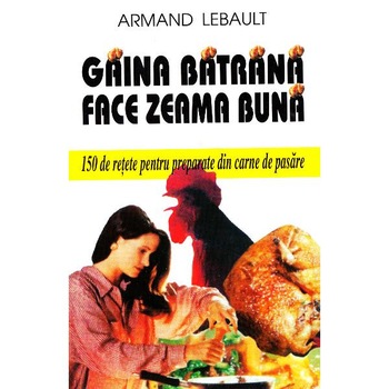 Gaina batrana face zeama buna - Armand Lebault Gaina batrana face zeama buna - Armand Lebault