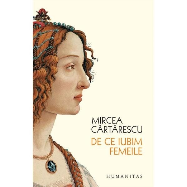 De Ce Iubim Femeile Ed.2015 - Mircea Cartarescu