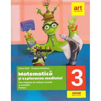 Matematica si explorarea mediului - Clasa 3. Partea 1 - Fise integrate de evaluare curenta si sumativa Matematica si explorarea mediului - Clasa 3. Partea 1 - Fise integrate de evaluare curenta si sumativa