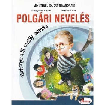 Educatie civica - Clasa 3 - Manual (Lb. Maghiara) - Gherghina Andrei, Dumitra Radu Educatie civica - Clasa 3 - Manual (Lb. Maghiara) - Gherghina Andrei, Dumitra Radu