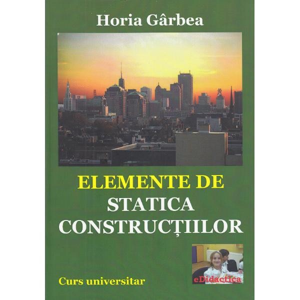Elemente de statica constructiilor - Horia Garbea