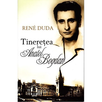 Tineretea lui Anatol Bogdan - Rene Duda Tineretea lui Anatol Bogdan - Rene Duda