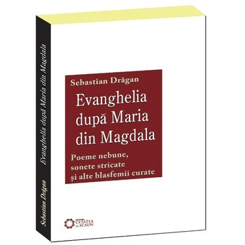 Evanghelia dupa Maria din Magdala - Sebastian Dragan Evanghelia dupa Maria din Magdala - Sebastian Dragan