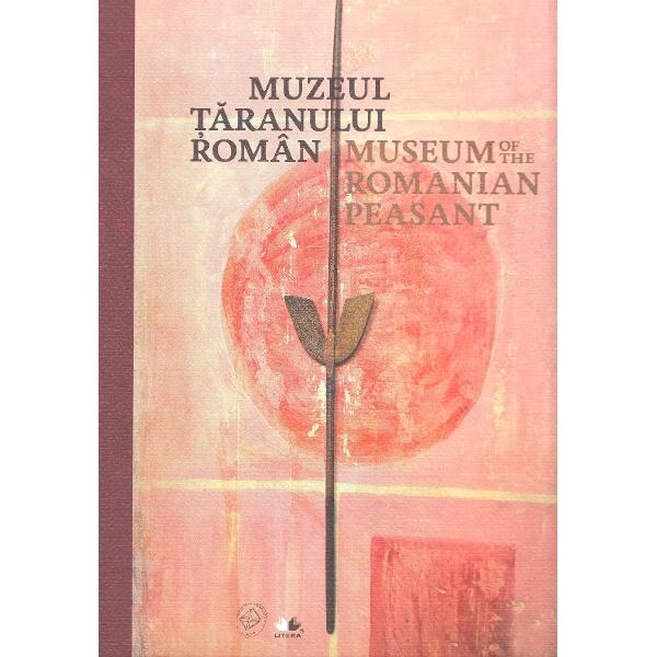 Muzeul Taranului Roman. Museum of the Romanian Peasant