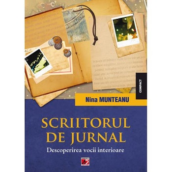 Scriitorul de Jurnale. Descoperirea Vocii interioare - Nina Munteanu Scriitorul de Jurnale. Descoperirea Vocii interioare - Nina Munteanu