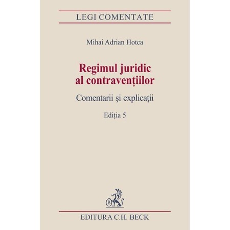 Regimul Juridic Al Contraventiilor Comentarii Si Explicatii Editia 5 Mihai Adrian Hotca Emag Ro