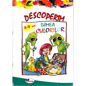 Descoperim lumea culorilor 3-5 ani Descoperim lumea culorilor 3-5 ani