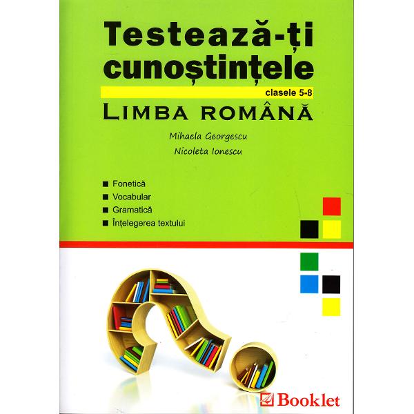 Testeaza-ti cunostintele Romana Cls 5-8 - Mihaela Georgescu, Nicoleta Ionescu