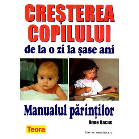 Crestera Copilului De La O Zi La Sase Ani Manualul Parintilor Ed 2012 Anne Bacus Emag Ro