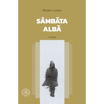 Sambata alba (roman) - Florea Lucaci Sambata alba (roman) - Florea Lucaci