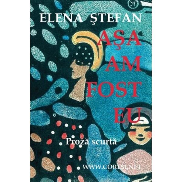 Asa am fost eu - Elena Stefan