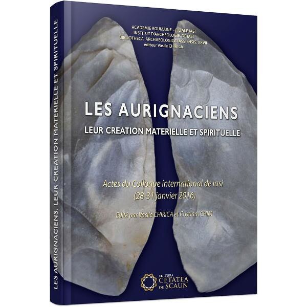 Les aurignaciens. Leur creation materielle et spirituelle - Vasile Chirica, Cristian Ichim