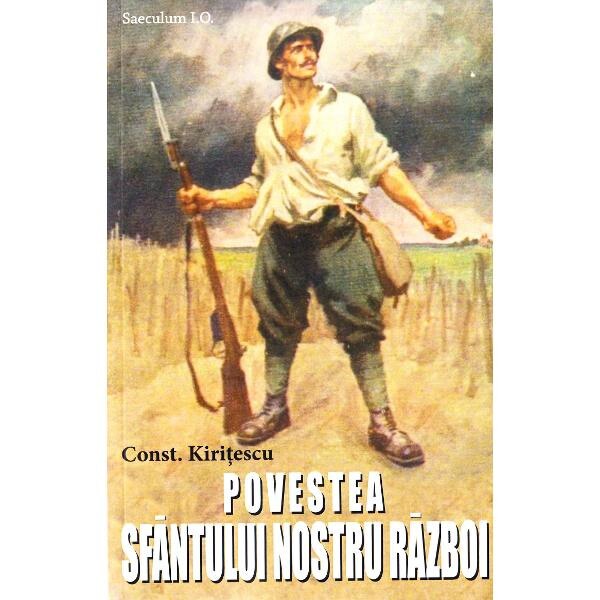 Povestea sfantului nostru razboi - Const. Kiritescu