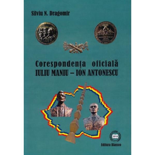 Corespondenta oficiala Iuliu Maniu-Ion Antonescu - Silviu N. Dragomir