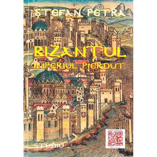Bizantul. Imperiul pierdut - Stefan Petra