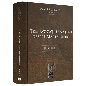 Trei avocati banateni despre Marea Unire - Lazar Gruneantu Trei avocati banateni despre Marea Unire - Lazar Gruneantu
