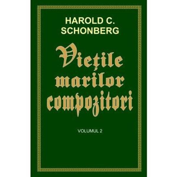 Vietile marilor compozitori Vol.2 - Harold C. Schonberg