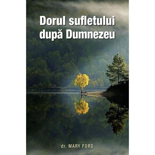 Dorul sufletului dupa Dumnezeu - Mary Ford