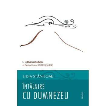 Intalnire cu Dumnezeu - Lidia Staniloae Intalnire cu Dumnezeu - Lidia Staniloae