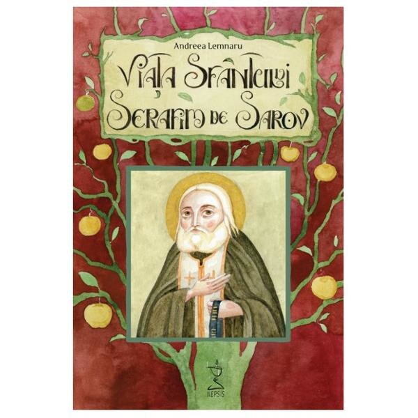 Viata sfantului Serafim de Sarov - Andreea Lemnaru