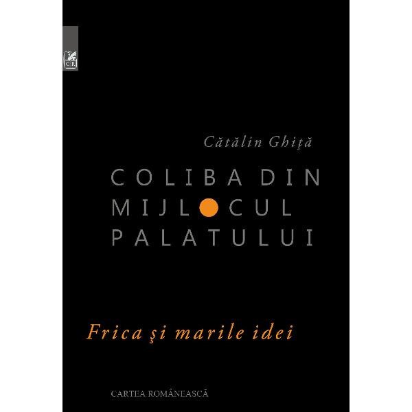 Coliba din mijlocul palatului - Catalin Ghita