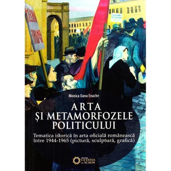 Arta si metamorfozele politicului - Monica Oana Enache Arta si metamorfozele politicului - Monica Oana Enache