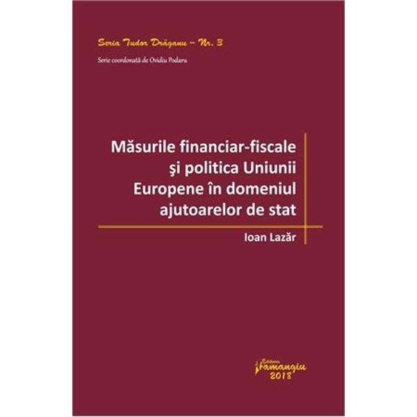 Masurile financiar-fiscale si politica Uniunii Europene in domeniul ajutoarelor de stat - Ioan Lazar
