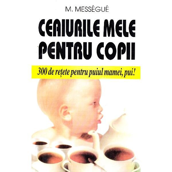Ceaiurile mele pentru copii - M. Messegue