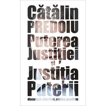 Puterea justitiei si justitia puterii - Catalin Predoiu Puterea justitiei si justitia puterii - Catalin Predoiu