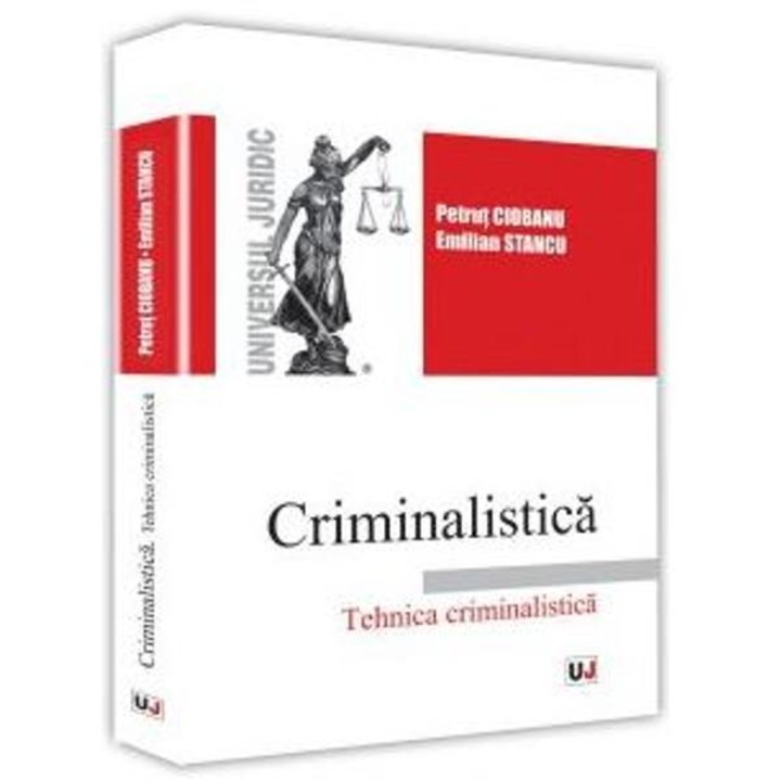 Criminalistica. Tehnica Criminalistica - Petrut Ciobanu