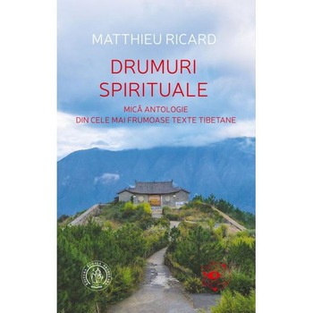 Drumuri spirituale - Matthieu Ricard Drumuri spirituale - Matthieu Ricard